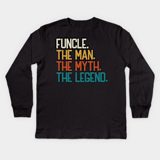 Funcle The Man The Myth The Legend Kids Long Sleeve T-Shirt